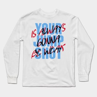 Your Jump Shot Is Always Gonna Be Weak Long Sleeve T-Shirt